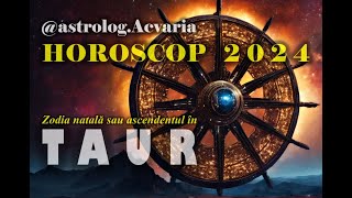 HOROSCOP 2024 ♉ Zodia TAUR cu ASTROLOG ACVARIA ⭐Libertate si prosperitate [upl. by Elleyoj]