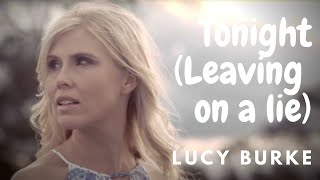 Lucy Burke  Leaving on a Lie Tonight  Official Video [upl. by Bernadene]