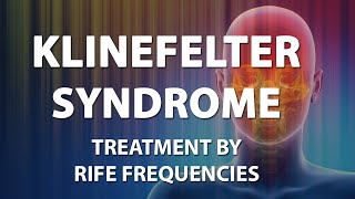 Klinefelter Syndrome  RIFE Frequencies Treatment  Energy amp Quantum Medicine with Bioresonance [upl. by Oravla]