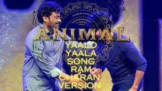 Animal Movie  Yaalo Yaala song  Ram Charan Version [upl. by Hsima]