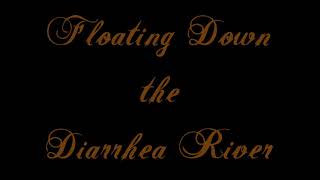 Floating Down the Diarrhea River [upl. by Obmar]