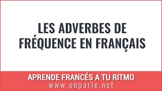 Les adverbes de fréquence en français [upl. by Hayyim]