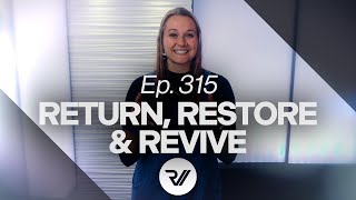 Ep 315  Return Restore amp Revive [upl. by Arok408]