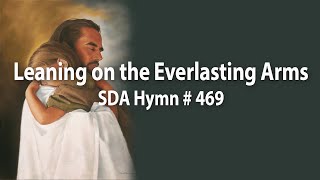 Leaning on the everlasting arms SDA Hymn  469 [upl. by Nisior]