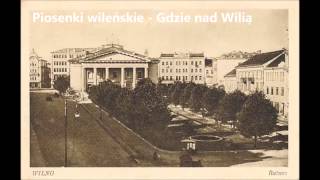 Piosenki wileńskie  Gdzie nad Wilią [upl. by Labors]