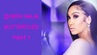 Queen Naija  Butterflies  Part 1 [upl. by Adnoyek]