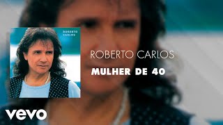 Roberto Carlos  Mulher de 40 Áudio Oficial [upl. by Cannice]