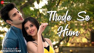 Thode Se Hum  Full Video  Badmashiyaan  Mohit Chauhan  Sidhant Suzanna Karan  Shabbir Ahmed [upl. by Zacharie]