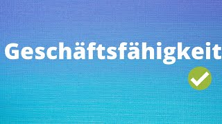 Die Geschäftsfähigkeit einfach erklärt [upl. by Siulesoj]