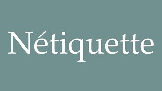 How to Pronounce Nétiquette Netiquette Correctly in French [upl. by Ernest148]