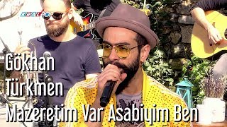 Mazeretim Var Asabiyim Ben  Gökhan Türkmen [upl. by Dunc]