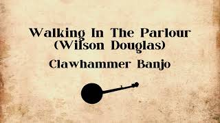 Walking In The Parlour Wilson Douglas  Clawhammer Banjo music musician oldtimemusic banjo [upl. by Layla]