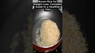 Brown Rice for Weight Loss Complete Guide to a Healthier Diet [upl. by Adnael]