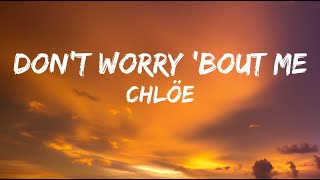 Chlöe  Dont Worry Bout Me  Lyrics  Cant Help It [upl. by Drahnreb]