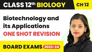 Class 12 Biology Chapter 12  Biotechnology and its Applications  One Shot Revision 202223 [upl. by Sylera]