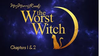 THE WORST WITCH Chapters 1 amp 2 Read Aloud [upl. by Burnaby]