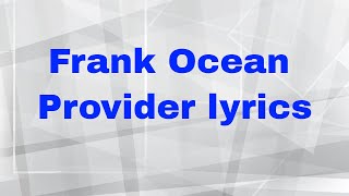 Frank Ocean Provider lyrics [upl. by Ahcirt882]