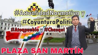 🦊🔴⚪️ ActualidadNormativa y CoyunturaPolitica  Atoqpueblo  PlazaSanMartin Noche [upl. by Welker]