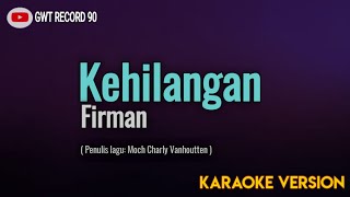 Firman  Kehilangan  Karaoke [upl. by Eecyaj414]