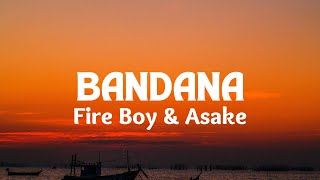 Bandana  Fire Boy DML amp Asake Lyrics [upl. by Alguire632]