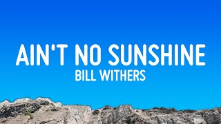 Bill Withers  Aint No Sunshine Lyrics [upl. by Boaten879]