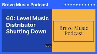 60 Level Music Distributor Shutting Down  Breve Music Podcast [upl. by Petra]