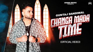 Changa Mada Time Official Video Guntaj Dandiwal  New Punjabi Songs 2024  Latest Punjabi Songs [upl. by Salahi215]