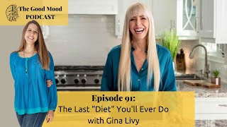 The Last quotDietquot Youll Ever Do with Gina Livy of the Livy Method on The Good Mood Podcast [upl. by Deedahs]