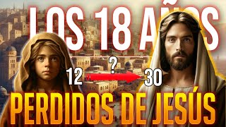 Los Misteriosos 18 Años de Jesús Descubre porque el silencio de los evangelios al respecto [upl. by Kristoforo]