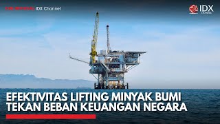 Efektivitas Lifting Minyak Bumi Tekan Beban Keuangan Negara  IDX CHANNEL [upl. by Burne797]