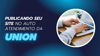 Publicando seu site no Auto Atendimento da Union [upl. by Antony278]