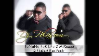 FuNaNa FoR LiFe 2 MiXxxxx By Dj PiLaSoM Real Family [upl. by Grosberg599]