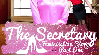 THE SECRETARY  A Feminisation Story Part 1 💕 [upl. by Anselmo]