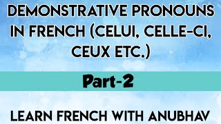 Pronoms Demonstratifs in French  Demonstrative Pronouns  Part 2  Learn French with Anubhav  77 [upl. by Irep]