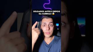 SOLDADOS ANTES E DEPOIS da GUERRA 😱😨 curiosidades edusouzzav [upl. by Okoyk]