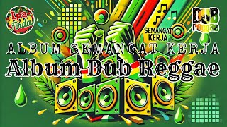 Lagu Semangat Kerja  Album Dub Reggae [upl. by Reece]