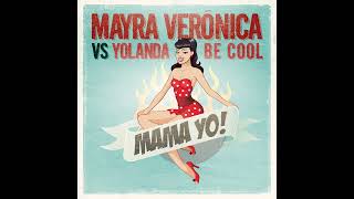 Mayra Verónica Yolanda Be Cool  Mama Yo Radio Edit [upl. by Kciredohr]