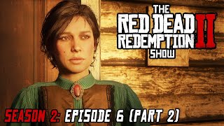 Season 2 Episode 6  We Loved Once and True Part 2  The Red Dead Redemption 2 Show [upl. by Eidnalem]