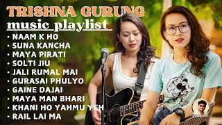 TRISHNA GURUNG Best Song Collection 2024  TOP Song  music Playlist [upl. by Sajet79]