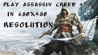 How to run Assassins Creed IV Black Flag in 640x480 and low resolution [upl. by Eelinej]