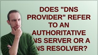 Does quotDNS providerquot refer to an authoritative DNS server or a DNS resolver [upl. by Marlena]