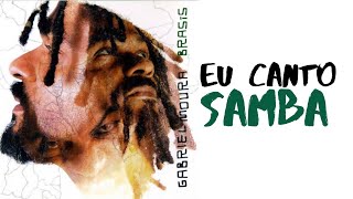 Gabriel Moura  Eu Canto Samba [upl. by Tonkin]