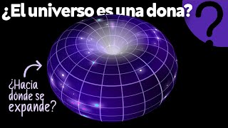 ¿Qué forma tiene el Universo y hacia dónde se expande [upl. by Hardej]