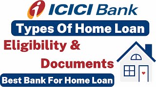 ICICI Home Loan Types Eligibility amp Documents  Home Loan [upl. by Yentrok394]