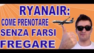 ✈ RYANAIR COME PRENOTARE SENZA FARSI FREGARE  PARTE TOP DAL MINUTO 647 IN AVANTI ✈ [upl. by Atikahc]