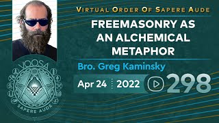 Sapere Aude 298  Freemasonry as an Alchemical Metaphor by Bro Greg Kaminsky [upl. by Leunamme712]