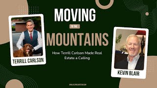 Moving to the Mountains How Terrill Carlson Made Real Estate a Calling kevinblairteam [upl. by Hoopen]