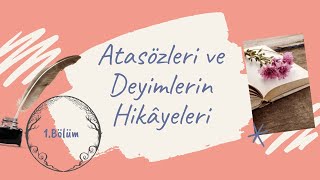 Atasözleri ve Deyimlerin Hikâyeleri I 1 Bölüm [upl. by Krantz689]