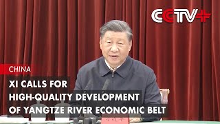 Xi Calls for HighQuality Development of Yangtze River Economic Belt [upl. by Christye]