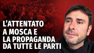 L’attentato a Mosca e la propaganda da tutte le parti [upl. by Nylanna768]